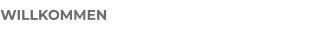 WILLKOMMEN