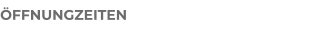 ÖFFNUNGZEITEN